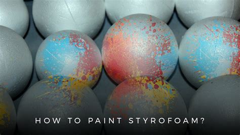acrylic paint for styrofoam|how to paint styrofoam sheets.